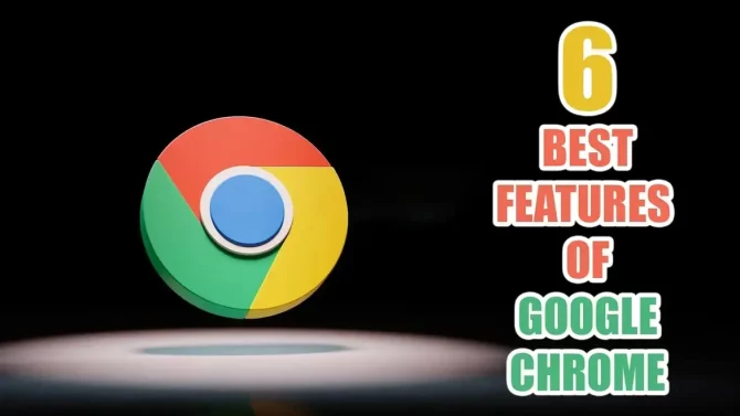6 Best Features of Google Chrome in April 2023
